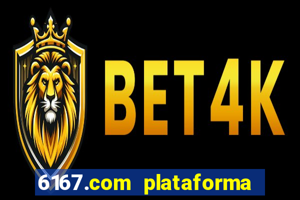 6167.com plataforma de jogos